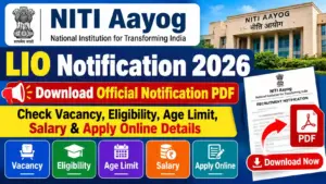 NITI Aayog LIO Notification 2026: Download Official Notification PDF, Check Vacancy, Eligibility, Age Limit, Salary & Apply Online Details